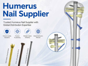 Trusted Humerus Nail Supplier with Global Distribution Expertise
