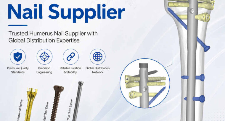 Trusted Humerus Nail Supplier with Global Distribution Expertise